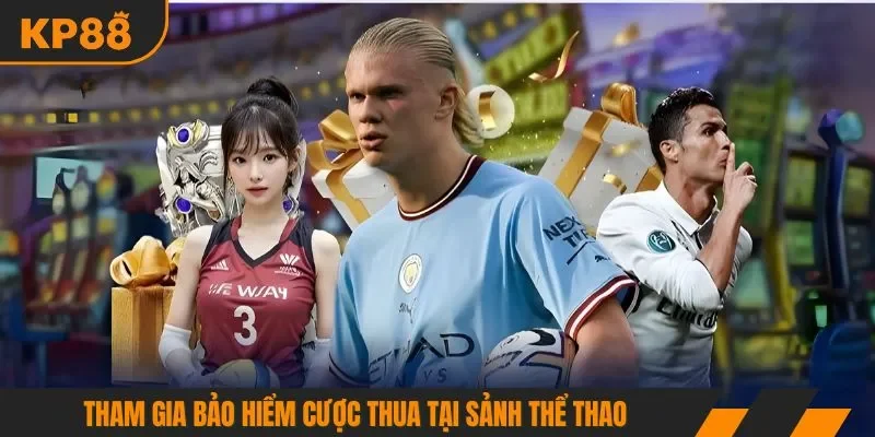 Tham gia bảo hiểm cược thua tại sảnh thể thao