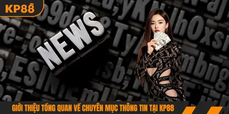 Giới thiệu tổng quan về chuyên mục thông tin tại KP88