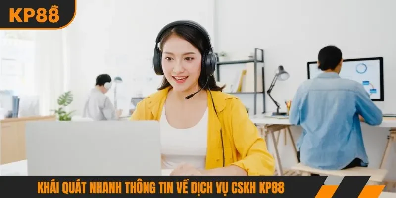 Khái quát nhanh thông tin về dịch vụ cskh KP88