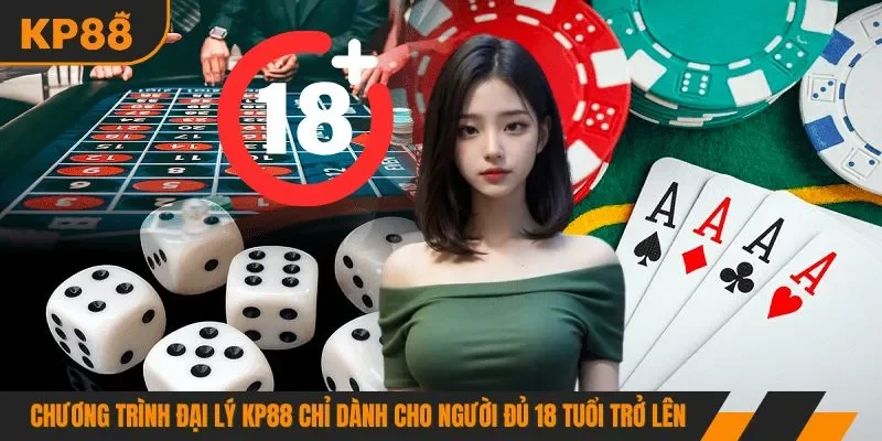 Chương trình đại lý KP88 chỉ dành cho người đủ 18 tuổi trở lên