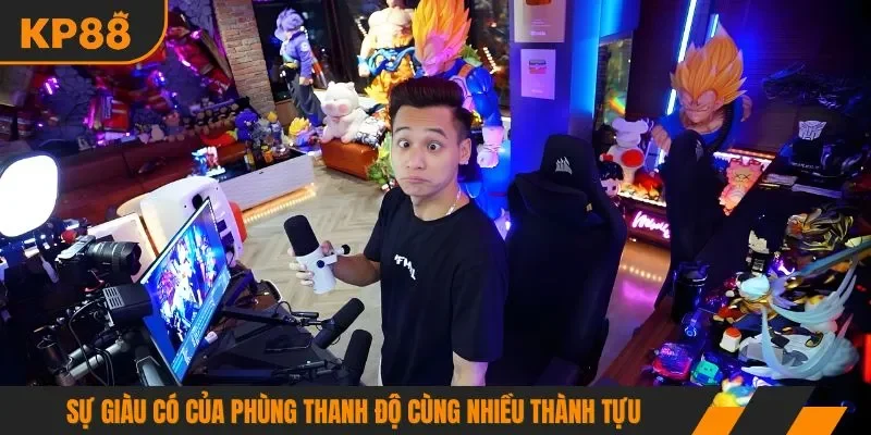 Sự giàu có của Phùng Thanh Độ cùng nhiều thành tựu