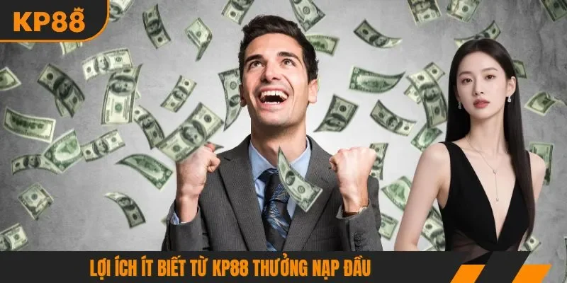 Lợi ích ít biết từ KP88 thưởng nạp đầu