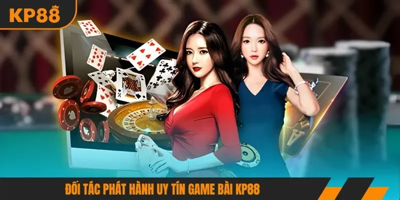 Đối tác phát hành uy tín game bài KP88