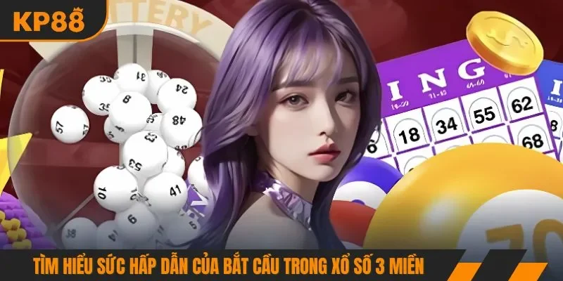 Tìm hiểu sức hấp dẫn của bắt cầu trong xổ số 3 miền